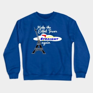 Make Eiffel Tower Straight Again Crewneck Sweatshirt